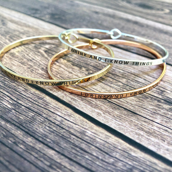 I Drink and I Know Things - Message Bangle Bracelet